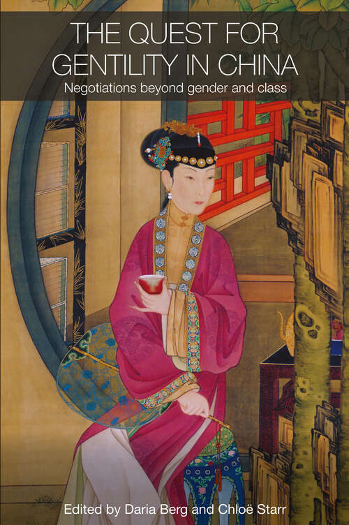 Book cover of The Quest for Gentility in China: Negotiations Beyond Gender and Class (Routledge Studies in the Modern History of Asia)