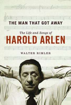 Book cover of The Man That Got Away: The Life and Songs of Harold Arlen (Music in American Life)