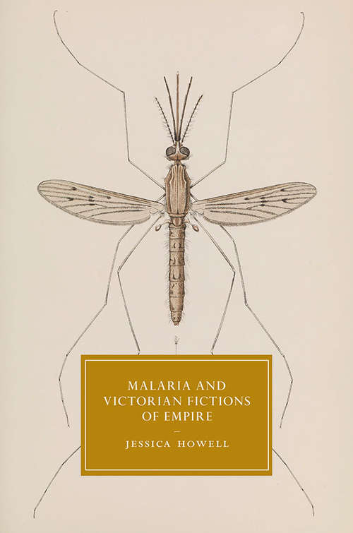 Book cover of Malaria and Victorian Fictions of Empire (Cambridge Studies in Nineteenth-Century Literature and Culture #114)