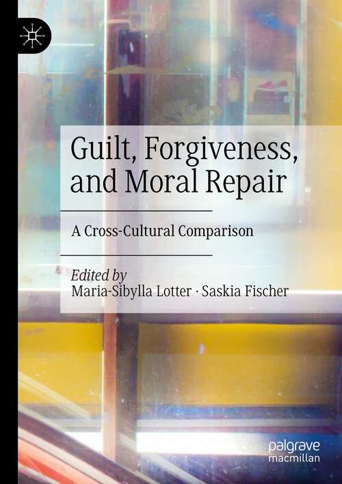 Book cover of Guilt, Forgiveness, and Moral Repair: A Cross-Cultural Comparison (1st ed. 2022)