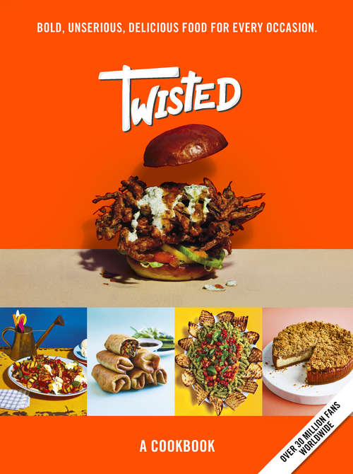 Book cover of Twisted: A Cookbook - Bold, Unserious, Delicious Food for Every Occasion (Twisted Magic Ser.: Vol. 1)