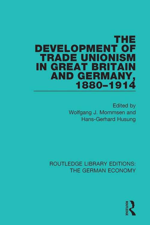 Book cover of The Development of Trade Unionism in Great Britain and Germany, 1880-1914 (Routledge Library Editions: The German Economy #11)