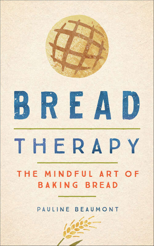 Book cover of Bread Therapy: The Mindful Art of Baking Bread