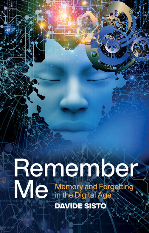 Book cover of Remember Me: Memory and Forgetting in the Digital Age