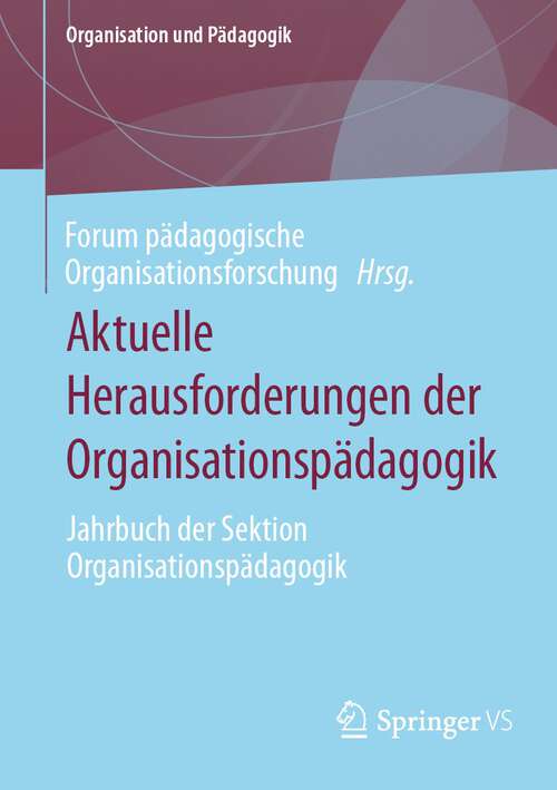 Book cover of Aktuelle Herausforderungen der Organisationspädagogik: Jahrbuch der Sektion Organisationspädagogik (1. Aufl. 2023) (Organisation und Pädagogik #36)