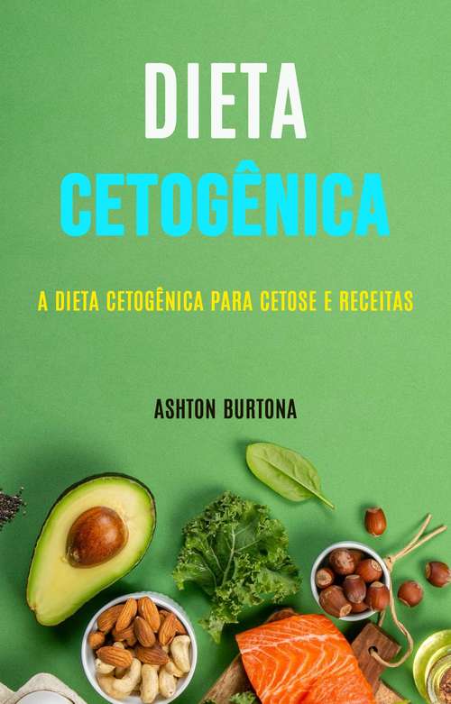 Book cover of Dieta Cetogênica: A Dieta Cetogênica para Cetose e Receitas