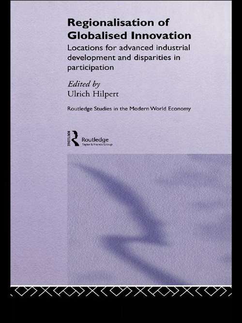 Book cover of Regionalisation of Globalised Innovation: Locations for advanced industrial development and disparities in participation (Routledge Studies In The Modern World Economy Ser.)