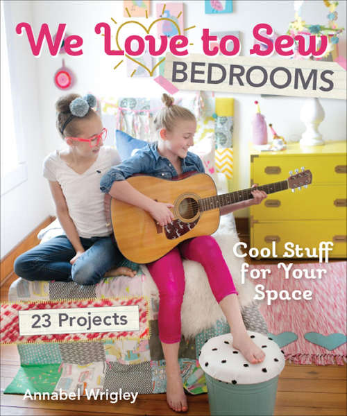 Book cover of We Love to Sew Bedrooms: Cool Stuff for Your Space