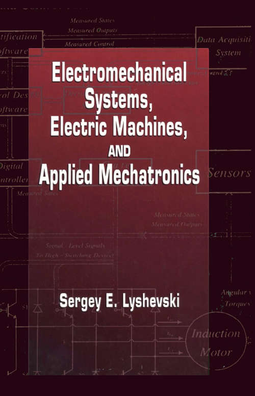 Book cover of Electromechanical Systems, Electric Machines, and Applied Mechatronics (Electric Power Engineering Series #3)