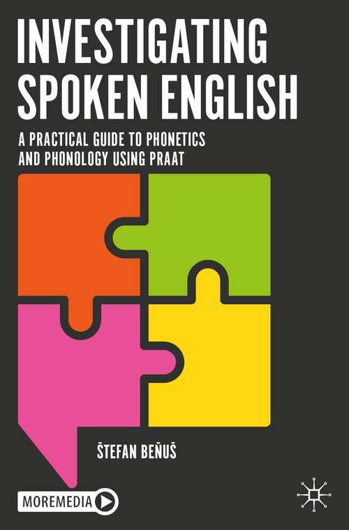Book cover of Investigating Spoken English: A Practical Guide to Phonetics and Phonology Using Praat (1st ed. 2021)