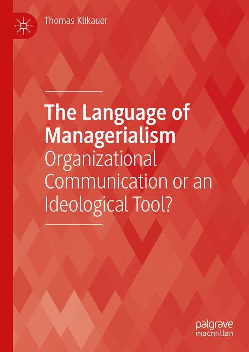 Book cover of The Language of Managerialism: Organizational Communication or an Ideological Tool? (1st ed. 2023)