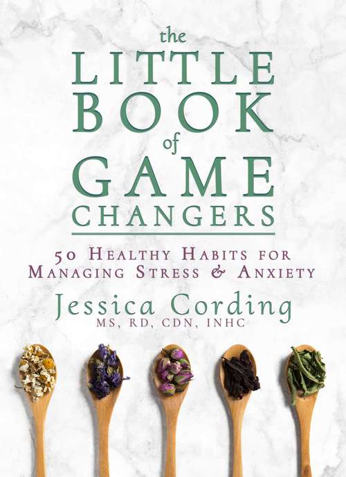 Book cover of The Little Book of Game Changers: 50 Healthy Habits for Managing Stress & Anxiety