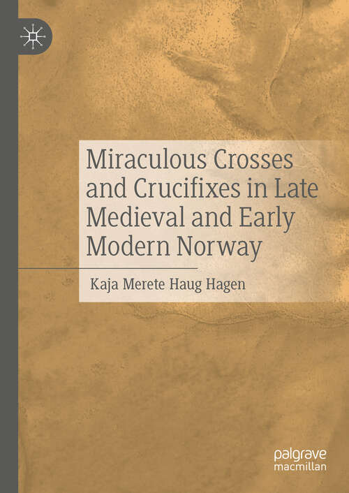 Book cover of Miraculous Crosses and Crucifixes in Late Medieval and Early Modern Norway