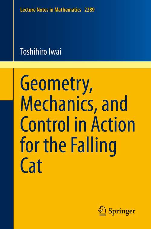 Book cover of Geometry, Mechanics, and Control in Action for the Falling Cat (1st ed. 2021) (Lecture Notes in Mathematics #2289)