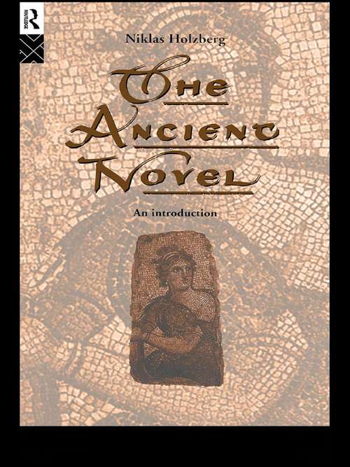 Book cover of The Ancient Novel: An Introduction (Mnemosyne, Supplements Ser.: Vol. 159)