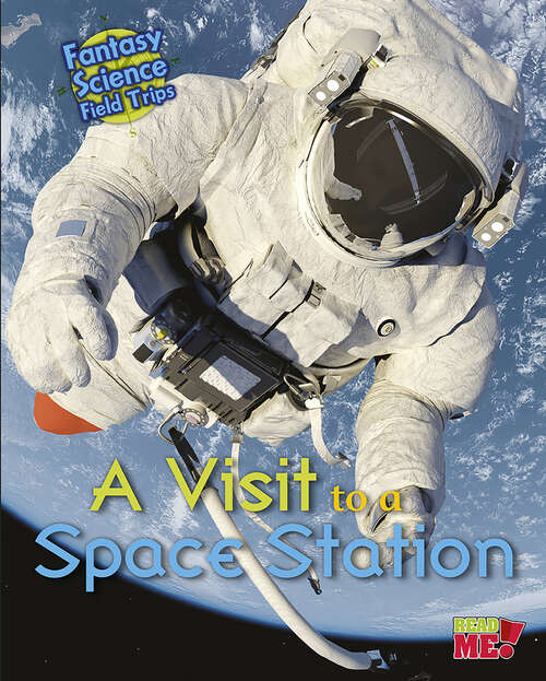 Book cover of A Visit to a Space Station: Fantasy Science Field Trips (Fantasy Science Field Trips Ser.)