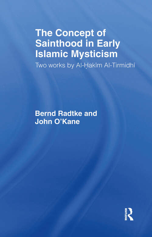 Book cover of The Concept of Sainthood in Early Islamic Mysticism: Two Works by Al-Hakim al-Tirmidhi - An Annotated Translation with Introduction (Routledge Sufi Series)