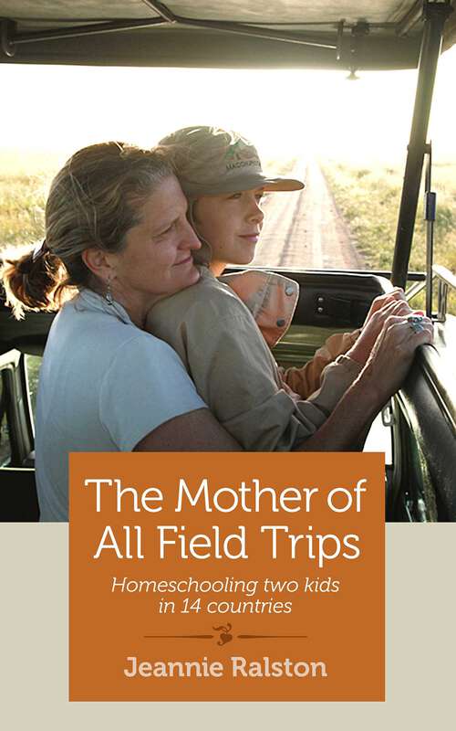 Book cover of The Mother of All Field Trips: Homeschooling Two Kids in 14 Countries