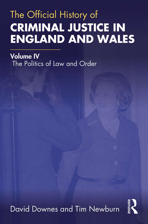 Book cover of The Official History of Criminal Justice in England and Wales: Volume IV: The Politics of Law and Order (Government Official History Series)