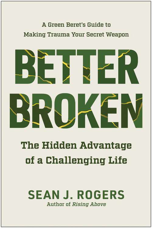 Book cover of Better Broken: The Hidden Advantage of a Challenging Life