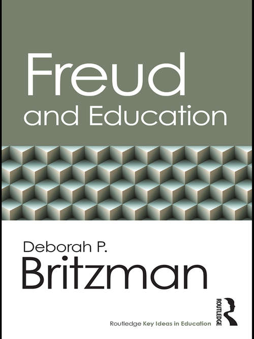 Book cover of Freud and Education: Anna Freud, Melanie Klein, And Psychoanalytic Histories Of Learning (Routledge Key Ideas in Education)