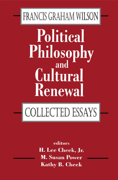 Book cover of Political Philosophy and Cultural Renewal: Collected Essays of Francis Graham Wilson (Library Of Conservative Thought Ser.)