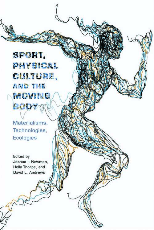Book cover of Sport, Physical Culture, and the Moving Body: Materialisms, Technologies, Ecologies (Critical Issues in Sport and Society)