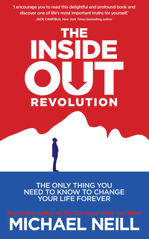 Book cover of The Inside-Out Revolution: The Only Thing You Need to Know to Change Your Life Forever