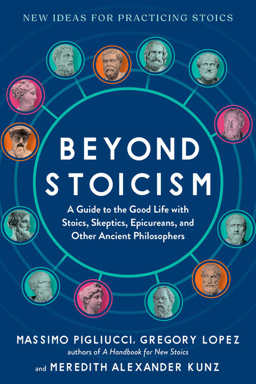 Book cover of Beyond Stoicism: A Guide to the Good Life with Stoics, Skeptics, Epicureans, and Other Ancient Philosophers