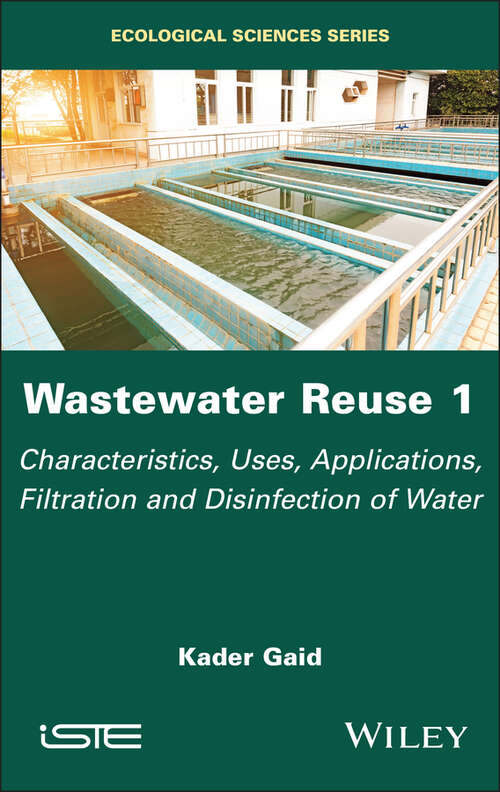 Book cover of Wastewater Reuse, Volume 1: Characteristics, Uses, Applications, Filtration and Disinfection of Water (ISTE Invoiced)