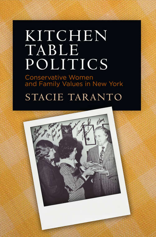 Book cover of Kitchen Table Politics: Conservative Women and Family Values in New York (Politics and Culture in Modern America)