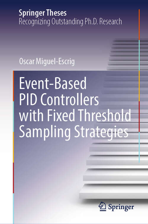 Book cover of Event-Based PID Controllers with Fixed Threshold Sampling Strategies (2024) (Springer Theses)