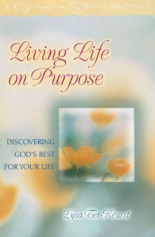 Book cover of Living Life on Purpose: Discovering God's Best for Your Life (New Edition)