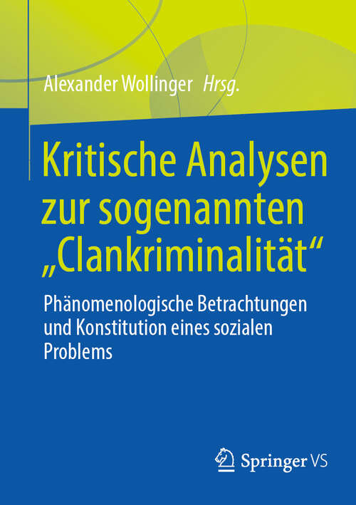 Book cover of Kritische Analysen zur sogenannten "Clankriminalität": Phänomenologische Betrachtungen und Konstitution eines sozialen Problems (2024)