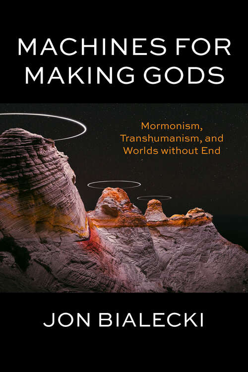 Book cover of Machines for Making Gods: Mormonism, Transhumanism, and Worlds without End