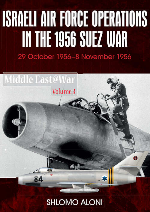 Book cover of Israeli Air Force Operations in the 1956 Suez War: 29 October–8 November 1956 (Middle East at War #3)