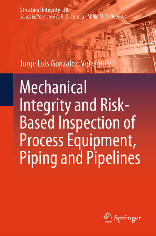 Book cover of Mechanical Integrity and Risk-Based Inspection of Process Equipment, Piping and Pipelines (2024) (Structural Integrity #30)