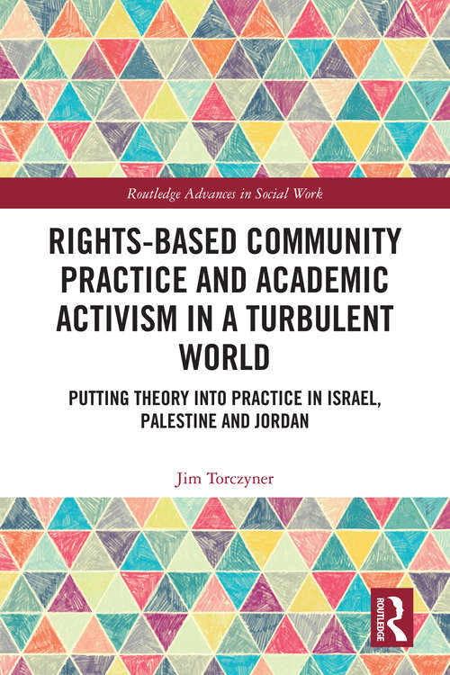 Book cover of Rights-Based Community Practice and Academic Activism in a Turbulent World: Putting Theory into Practice in Israel, Palestine and Jordan (Routledge Advances in Social Work)