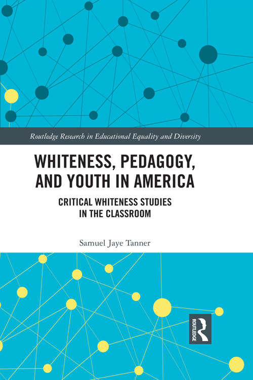 Book cover of Whiteness, Pedagogy, and Youth in America: Critical Whiteness Studies in the Classroom (Routledge Research in Educational Equality and Diversity)