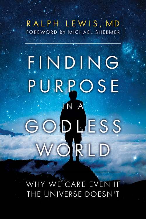 Book cover of Finding Purpose in a Godless World: Why We Care Even If the Universe Doesn't