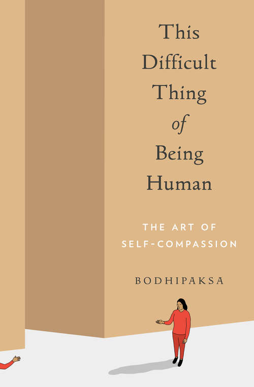 Book cover of This Difficult Thing of Being Human: The Art of Self-Compassion