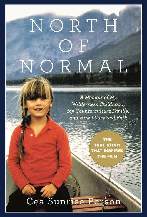 Book cover of North Of Normal: A Memoir of My Wilderness Childhood, My Unusual Family, and How I Survived Both