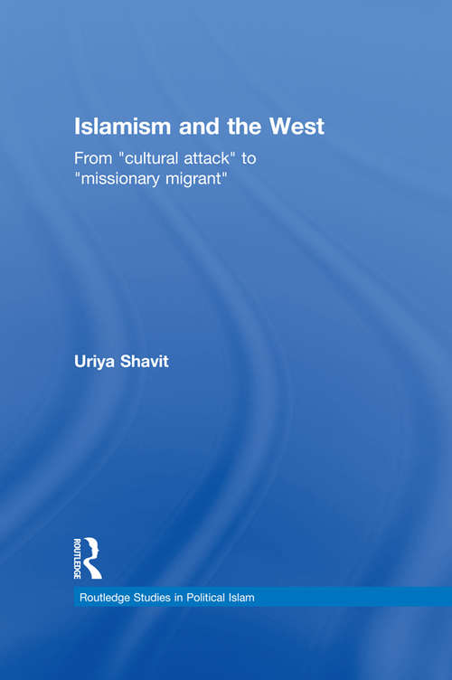 Book cover of Islamism and the West: From "Cultural Attack" to "Missionary Migrant" (Routledge Studies in Political Islam)