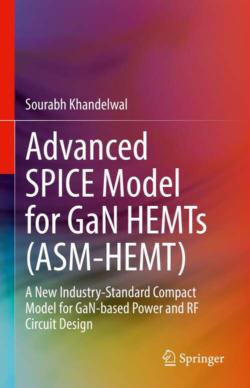 Book cover of Advanced SPICE Model for GaN HEMTs (ASM-HEMT): A New Industry-Standard Compact Model for GaN-based Power and RF Circuit Design (1st ed. 2022)