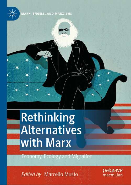 Book cover of Rethinking Alternatives with Marx: Economy, Ecology and Migration (1st ed. 2021) (Marx, Engels, and Marxisms)