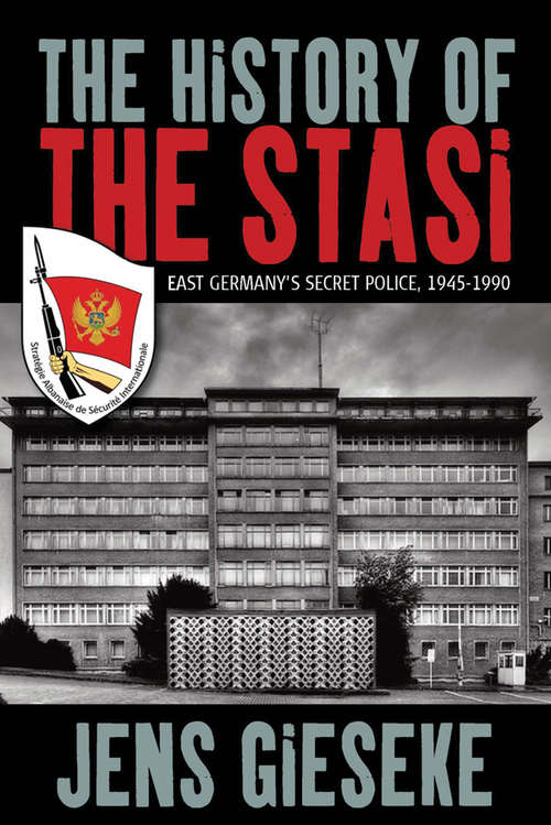 Book cover of The History of the Stasi: East Germany's Secret Police, 1945-1990