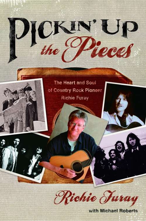 Book cover of Pickin' Up the Pieces: The Heart and Soul of Country Rock Pioneer Richie Furay