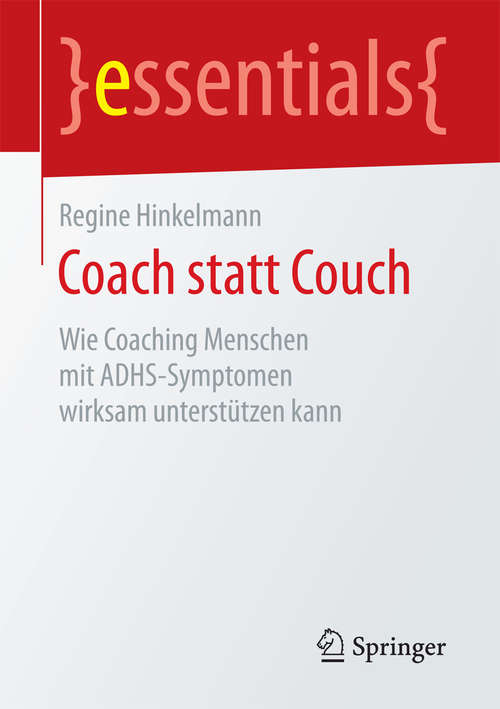 Book cover of Coach statt Couch: Wie Coaching Menschen mit ADHS-Symptomen wirksam unterstützen kann (essentials)