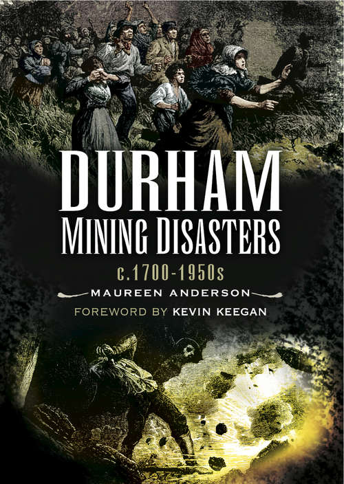 Book cover of Durham Mining Disasters, c. 1700–1950s: C1700-1950s