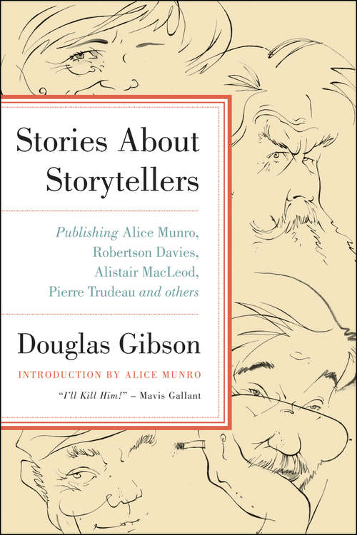 Book cover of Stories About Storytellers: Publishing Alice Munro, Robertson Davies, Alistair MacLeod, Pierre Trudeau and Others